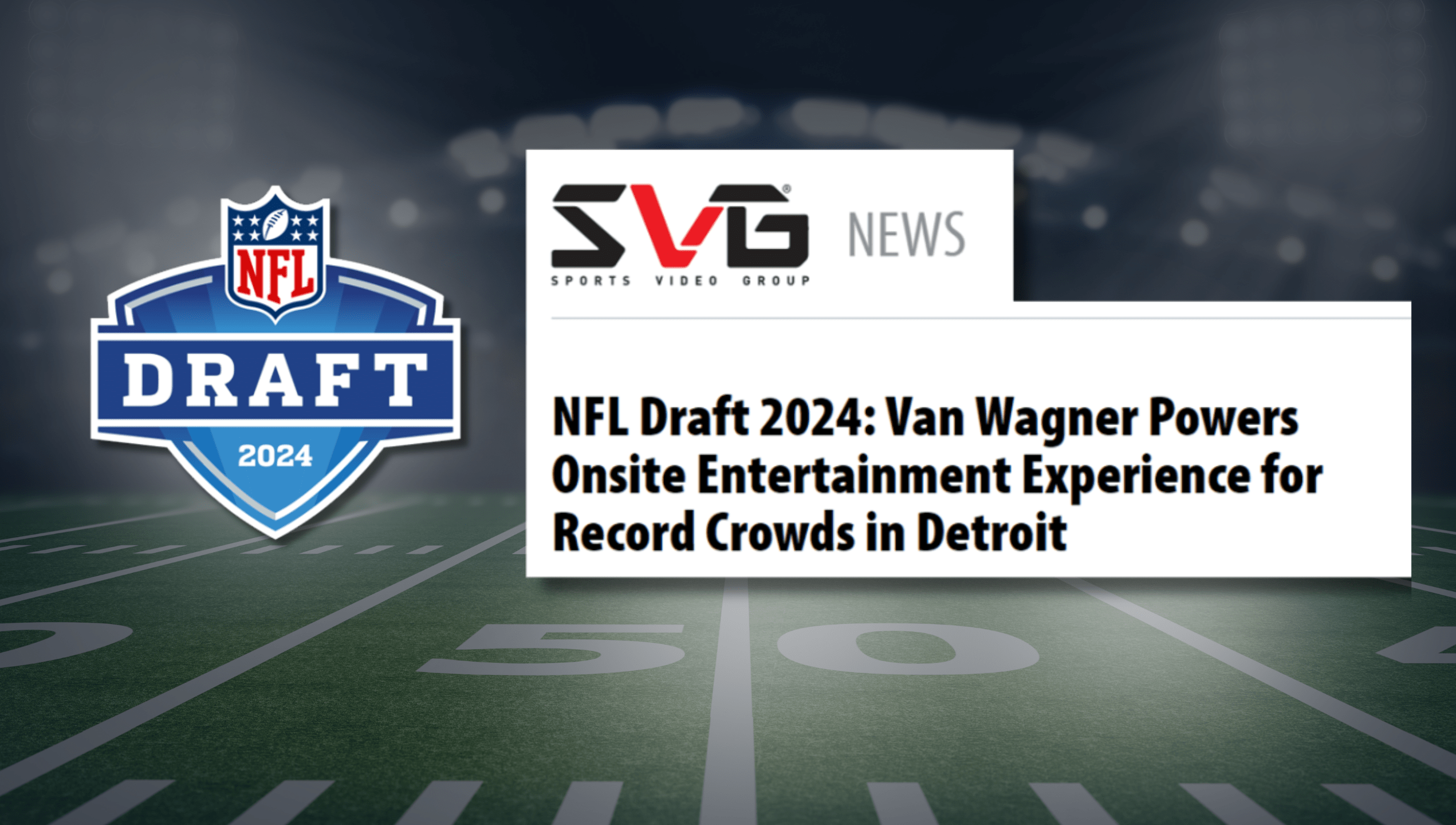 NFL Draft 2024: Van Wagner Powers Onsite Entertainment Experience for Record Crowds in Detroit featured image